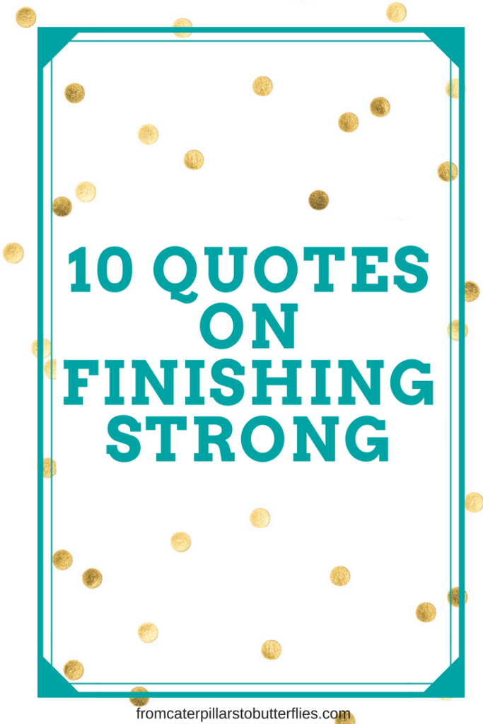 Top Quotes On Finishing Strong Personal Growth Blog And Coaching